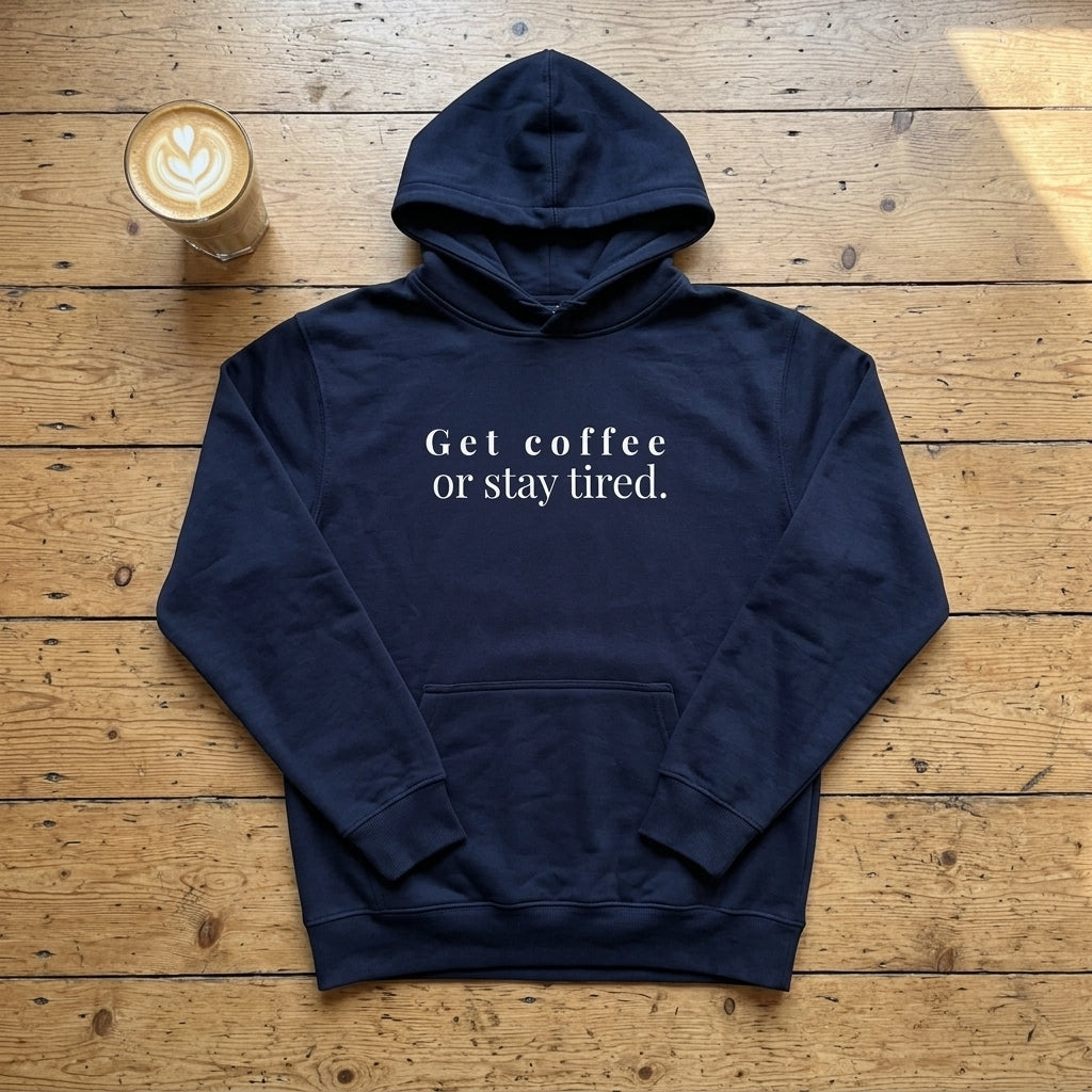 Get Coffee Or Stay Tired - Hoodie