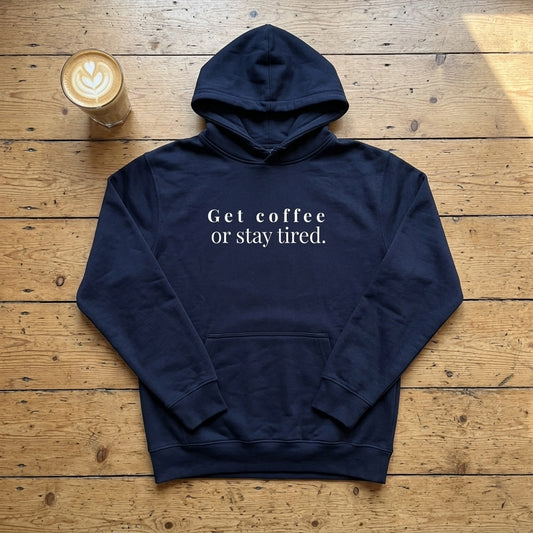 Get Coffee Or Stay Tired - Hoodie