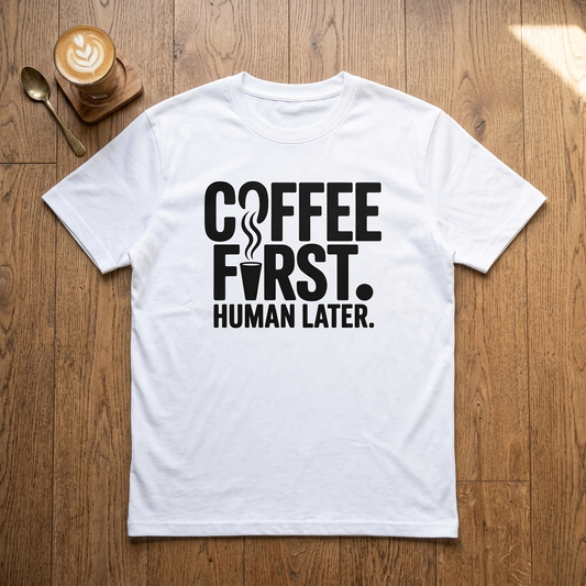 Coffee First. Human Later - Premium Tee